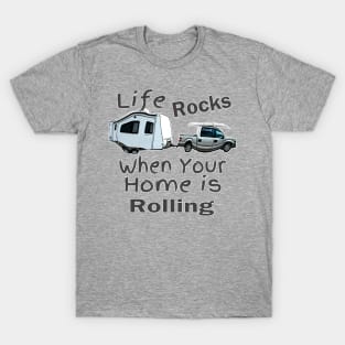 Life Rocks When Your Home Is Rolling T-Shirt